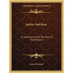 Jachin And Boaz: An Authentic Key To The Door Of Freemasonry