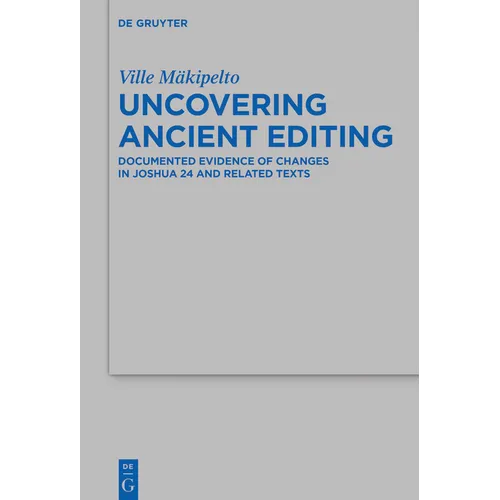 Uncovering Ancient Editing: Documented Evidence of Changes in Joshua 24 and Related Texts