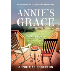 Annie's Grace: Memories of Trials, Triumphs and Truths