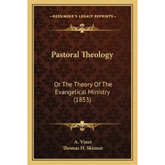 Pastoral Theology: Or The Theory Of The Evangelical Ministry (1853)