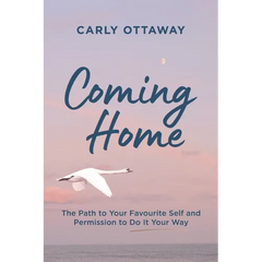 Coming Home: The Path to Your Favourite Self and Permission to Do It Your Way