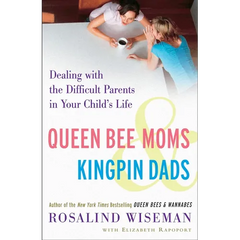 Queen Bee Moms & Kingpin Dads: Dealing with the Difficult Parents in Your Child's Life