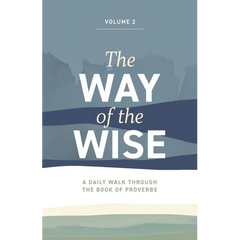 The Way of the Wise: A daily walk through the Book of Proverbs - Volume 2