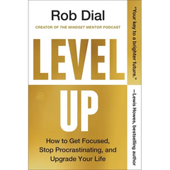 Level Up: How to Get Focused, Stop Procrastinating, and Upgrade Your Life
