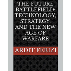The Future Battlefield: Technology, Strategy, and the New Age of Warfare
