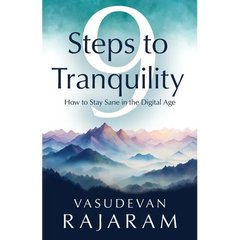 9 Steps to Tranquility: How to Stay Sane in the Digital Age
