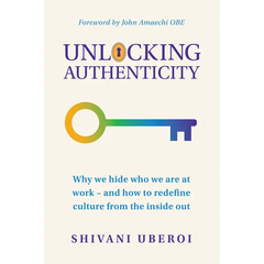 Unlocking Authenticity: Why We Hide Who We Are at Work - And How to Redefine Culture from the Inside Out