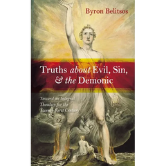 Truths about Evil, Sin, and the Demonic: Toward an Integral Theodicy for the Twenty-First Century
