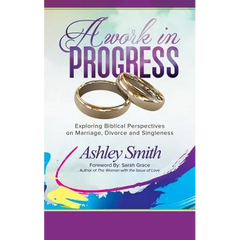 A Work in Progress: Exploring Biblical Perspectives on Marriage, Divorce and Singleness