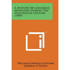 A History of Columbus, Mississippi During the Nineteenth Century (1909)