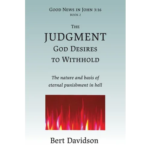 The Judgment God Desires to Withhold: The nature and basis of eternal punishment in hell