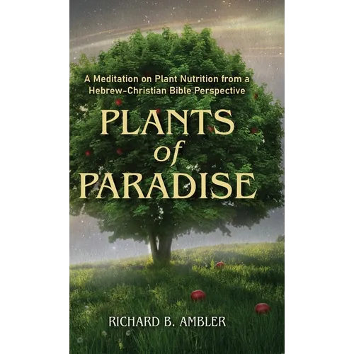 Plants of Paradise: A Meditation on Plant Nutrition from a Hebrew-Christian Bible Perspective