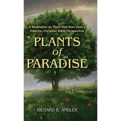 Plants of Paradise: A Meditation on Plant Nutrition from a Hebrew-Christian Bible Perspective