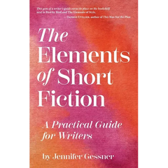 The Elements of Short Fiction: A Practical Guide for Writers