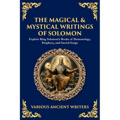 The Magical & Mystical Writings of Solomon: Explore King Solomon's Books of Demonology, Prophecy, and Sacred Songs