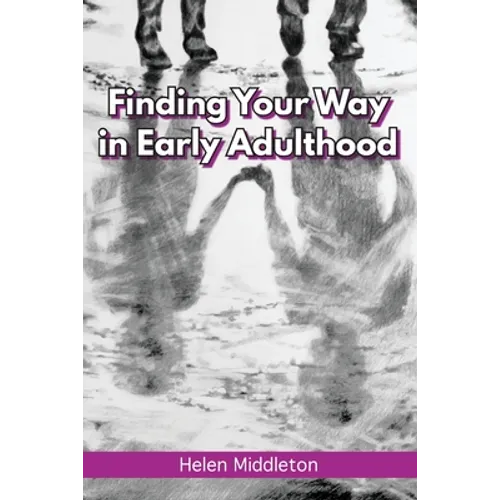 Finding Your Way in Early Adulthood: Working Out What You Want & Choosing How to 'Be'