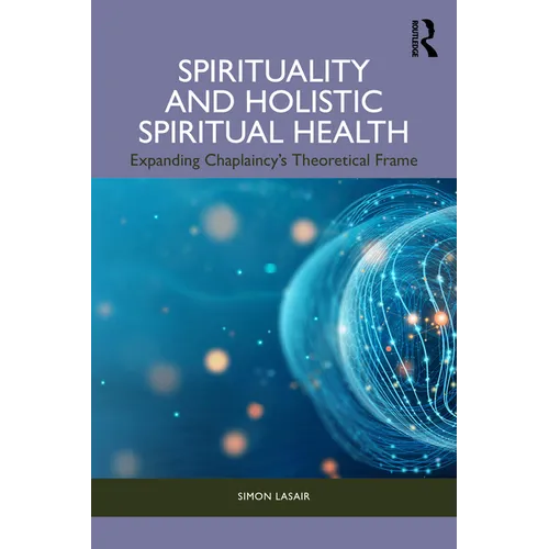 Spirituality and Holistic Spiritual Health: Expanding Chaplaincy's Theoretical Frame
