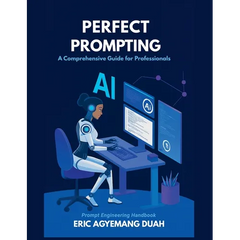 Perfect Prompting - A Comprehensive Guide for Professionals