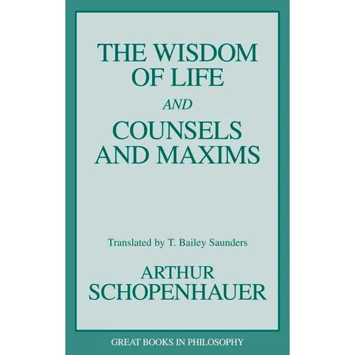 The Wisdom of Life and Counsels and Maxims