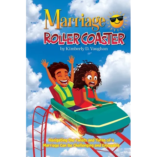 Marriage Roller Coaster: Navigating the Twists and Turns of a Marriage Can Be Challenging and Enjoyable