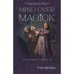 Mind Over Magick: Making Magick in Everyday Life