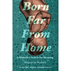 Born Far From Home: A Midwife's Search for Meaning