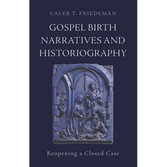 Gospel Birth Narratives and Historiography: Reopening a Closed Case