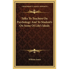 Talks To Teachers On Psychology And To Student's On Some Of Life's Ideals