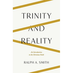 Trinity and Reality: An Introduction to the Christian Faith