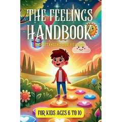 The Feelings Handbook: Understanding our Feelings: For Kids 6-10 years old