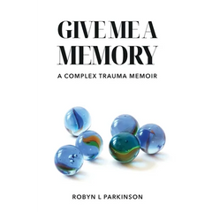 Give Me a Memory: A Complex Trauma Memoir