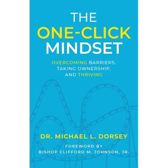The One-Click Mindset: Overcoming Barriers, Taking Ownership, and Thriving