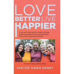 Love Better Live Happier: A fun and simple guide to make and keep godly friendships the way God designed them to be; connected and joyful.