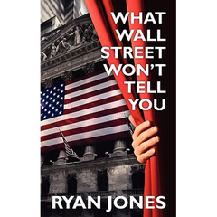 What Wall Street Won't Tell You: a Guide to Personal Finance and Investing