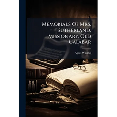 Memorials Of Mrs. Sutherland, Missionary, Old Calabar
