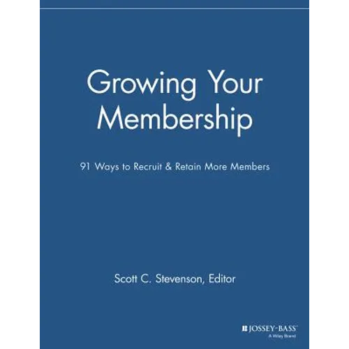 Growing Your Membership: 91 Ways to Recruit and Retain More Members