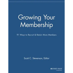 Growing Your Membership: 91 Ways to Recruit and Retain More Members