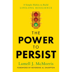 The Power to Persist: 8 Simple Habits to Build Lifelong Resilience