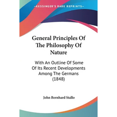 General Principles Of The Philosophy Of Nature: With An Outline Of Some Of Its Recent Developments Among The Germans (1848)