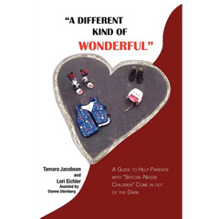 A Different Kind of Wonderful: A Guide to Help Parents with Special-Needs Children Come in Out of the Dark