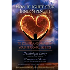 How To Ignite Your Inner Strength: To Expand and Manifest Your Personal Essence