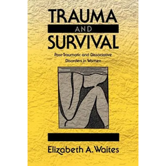 Trauma and Survival: Post-Traumatic and Dissociative Disorders in Women