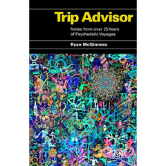 Trip Advisor: Notes from Over 25 Years of Psychedelic Voyages
