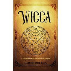 Wicca: A Beginner's Guide to Wiccan Magick