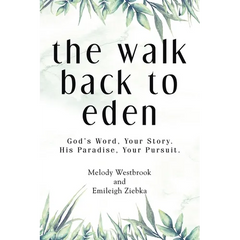 The Walk Back to Eden: God's Word, Your Story. His Paradise, Your Pursuit.