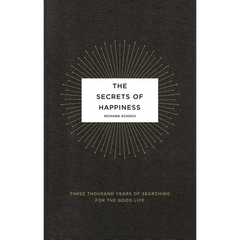 The Secrets of Happiness: Three Thousand Years of Searching for the Good Life