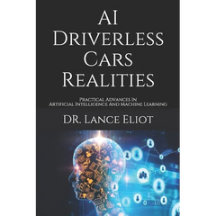 AI Driverless Cars Realities: Practical Advances In Artificial Intelligence And Machine Learning