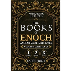The Books of Enoch, Ancient Secrets Restored: A Complete Collection of 1, 2, and 3 Enoch with Illustrated Commentary, Apocryphal Texts, and Exclusive