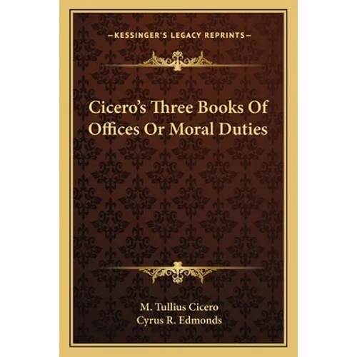 Cicero's Three Books Of Offices Or Moral Duties