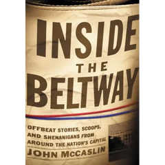 Inside the Beltway: Offbeat Stories, Scoops, and Shenanigans from Around the Nation's Capital